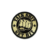 Talk Shit Get Hit - Choose Color - Embroidered Morale Patch